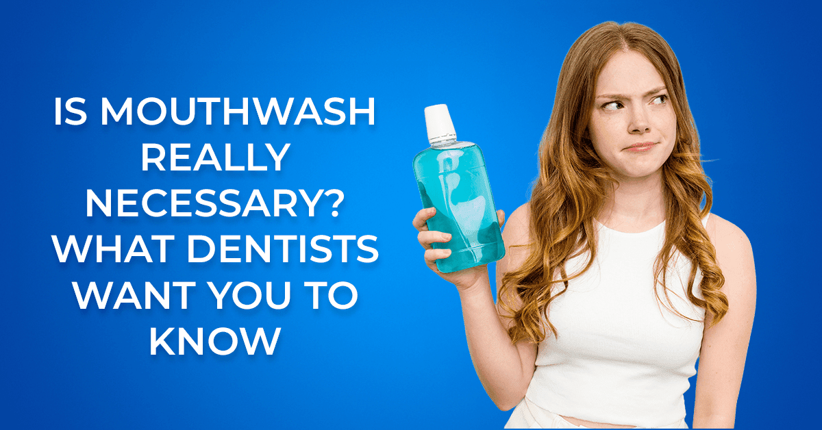 Are Mouthwashes Really Necessary? Pros & Cons